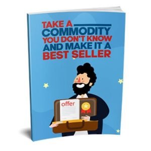 Take a Commodity You Dont Know and Make It a Bestseller – eBook with Resell Rights